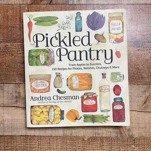 The Pickled Pantry Cookbook by Andrea Chesman Preserving Canning Cooking